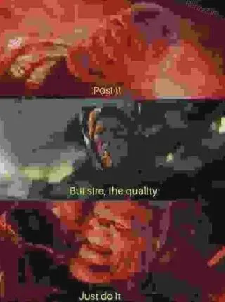 But Sire, the Quality