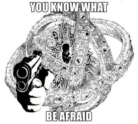 You Know What Be Afraid