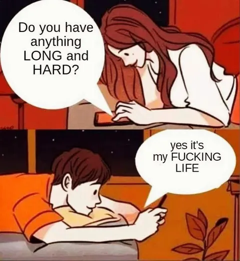 Do You Have Anything Long and Hard?