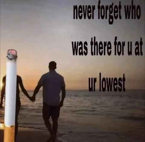 Cigarette Was There at Your Lowest