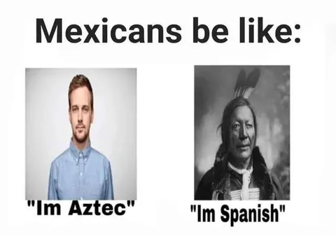 Mexicans Be Like Aztec Spanish