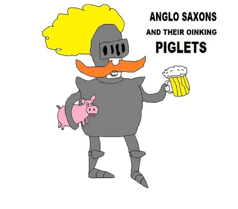 Anglo Saxons and Their Piglets