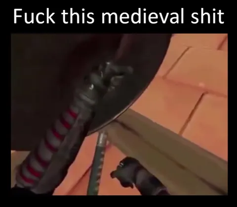 Fuck This Medieval Shit