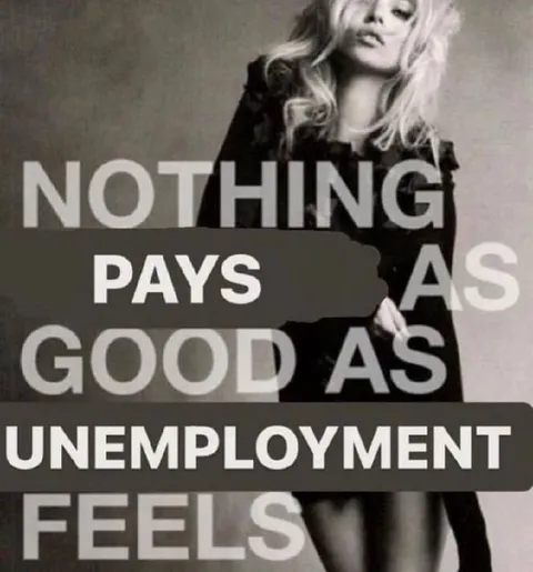 Nothing Pays Like Unemployment