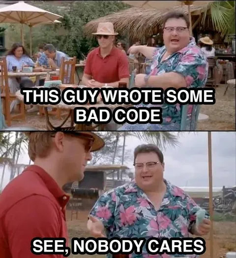 Nobody Cares About Bad Code