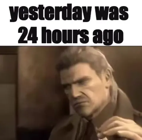 Yesterday Was 24 Hours Ago