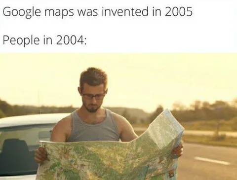 Google Maps Wasn't Invented Yet