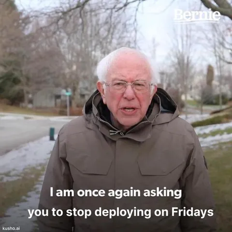 Bernie asking to stop Friday deployments