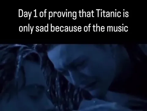 Titanic but the music changes everything