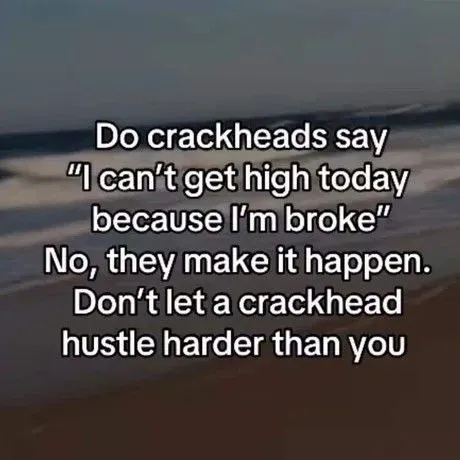 Crackhead Hustle Motivation