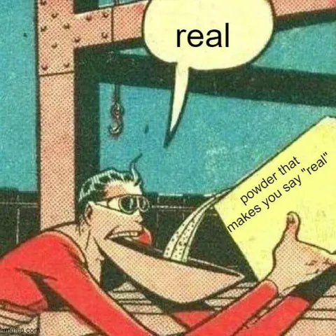 Powder That Makes You Say Real