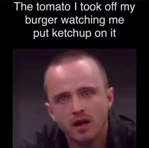 Tomato Watching Me Add Ketchup