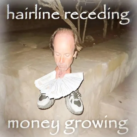 Hairline Receding, Money Growing