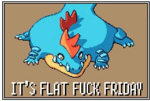 It's Flat Fuck Friday