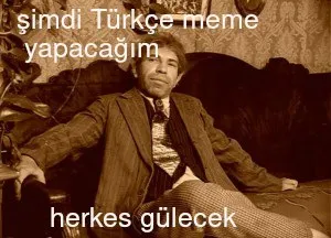 Şimdi Türkçe Meme Yapacağım