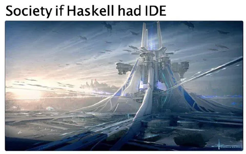 Society if Haskell had IDE