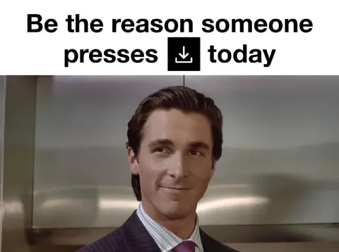 Be the Reason Someone Presses Download