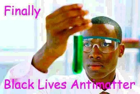 Black Lives Antimatter Finally