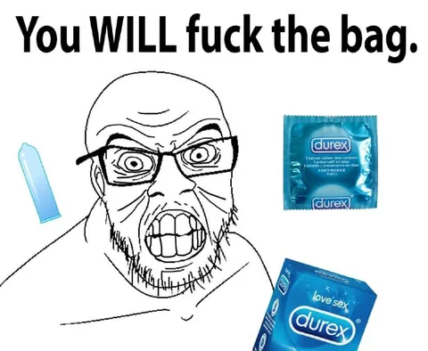 You WILL fuck the bag