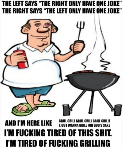 Tired of Political Grilling