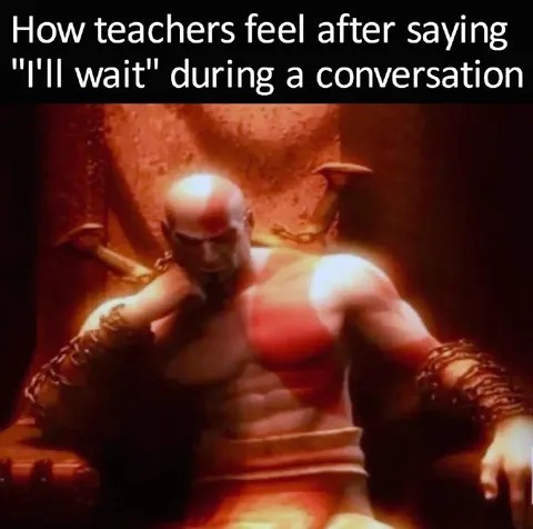 Teachers After Saying I'll Wait