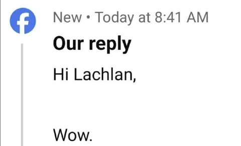 Our Reply: Hi Lachlan, Wow
