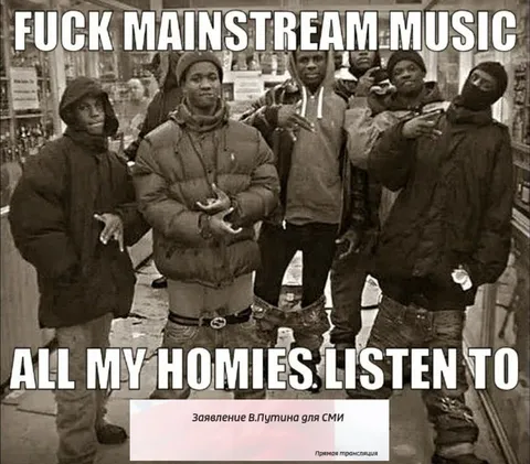 Fuck Mainstream Music All My Homies Listen To