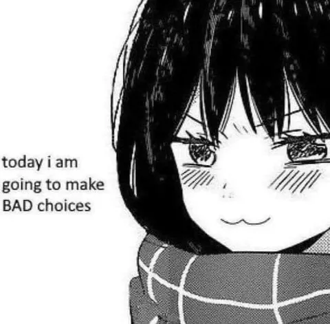 Today I Am Going to Make Bad Choices