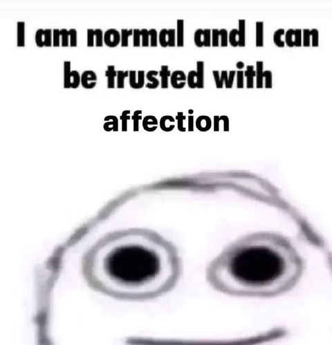I am normal and can be trusted