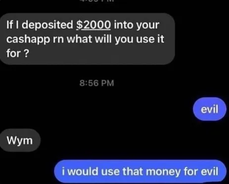 I Would Use That Money for Evil