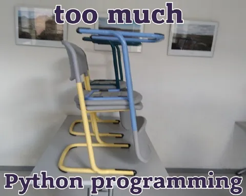 Too Much Python Programming