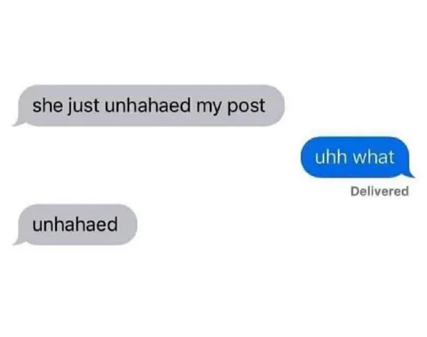 She Just Unhahaed My Post
