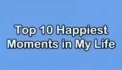 Top 10 Happiest Moments in My Life