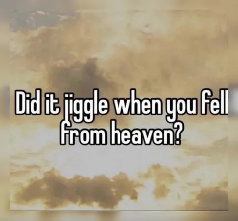 Did It Jiggle From Heaven?