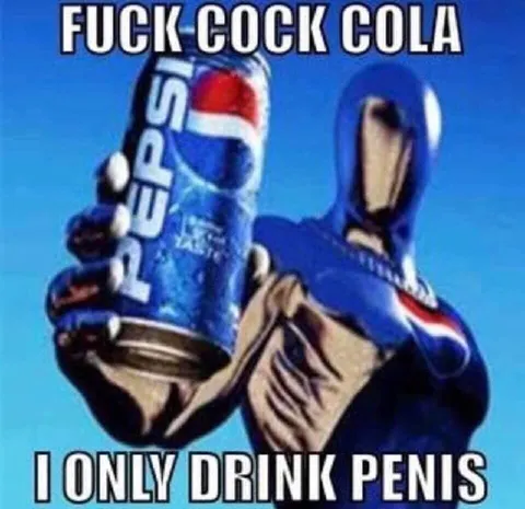 Fuck Cock Cola Pepsi Meme