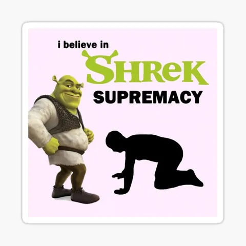 I Believe in Shrek Supremacy