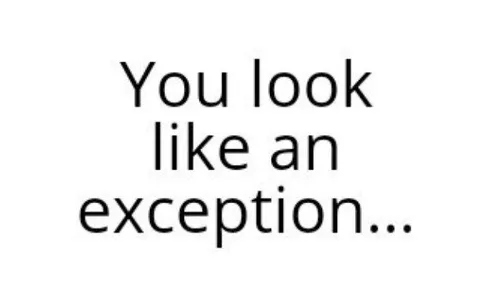 You Look Like an Exception