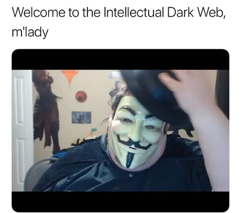Welcome to the Intellectual Dark Web