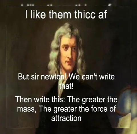 Newton Likes Them Thicc