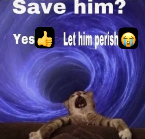Save Him or Let Him Perish