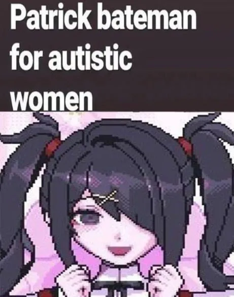 Patrick Bateman for Autistic Women