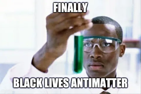 Black Lives Antimatter Finally