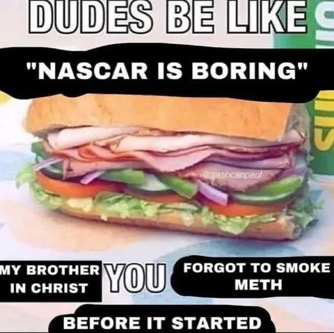 NASCAR Is Boring Sandwich Meme