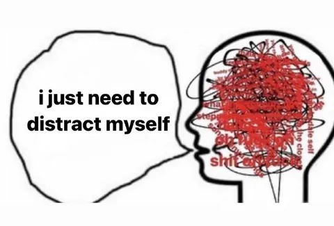 I Just Need to Distract Myself