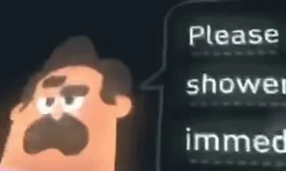 Please Take a Shower Immediately