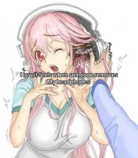 When Someone Removes My Headphones