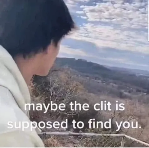 Maybe the Clit Finds You
