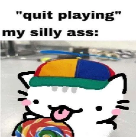 Quit Playing My Silly Ass