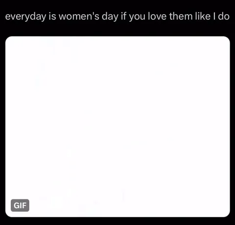 Everyday Is Women's Day