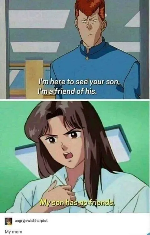 My Mom Says I Have No Friends